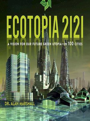 cover image of Ecotopia 2121: a Vision for Our Future Green Utopia?in 100 Cities